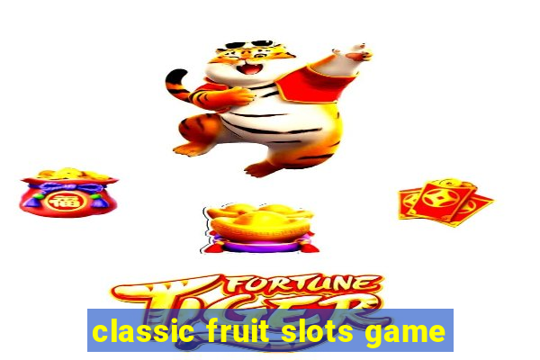 classic fruit slots game